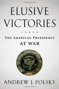 Elusive Victories: The American Presidency at War (Repost)