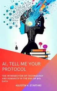 AI, Tell Me Your Protocol: The Intersection of Technology and Humanity in the Era of Big Data