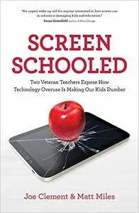 Screen Schooled: Two Veteran Teachers Expose How Technology Overuse Is Making Our Kids Dumber