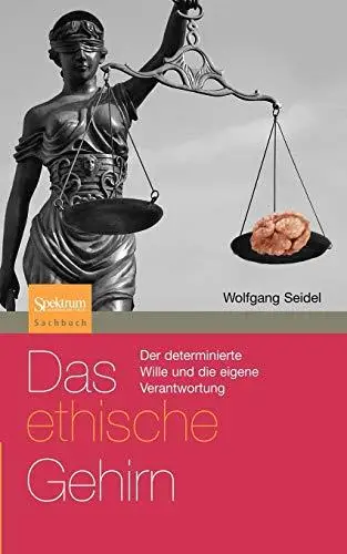 Das ethische Gehirn: Der determinierte Wille und die eigene Verantwortung (Sachbuch (Spektrum Paperback)) (German Edition)