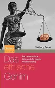 Das ethische Gehirn: Der determinierte Wille und die eigene Verantwortung (Sachbuch (Spektrum Paperback)) (German Edition)