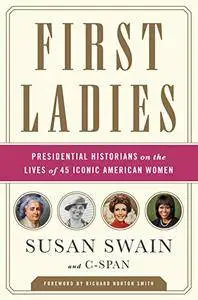 First Ladies: Presidential Historians on the Lives of 45 Iconic American Women (repost)