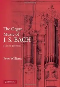 The Organ Music of J. S. Bach by Peter Williams