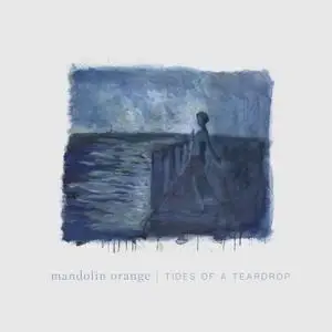 Mandolin Orange - Tides of a Teardrop (Bonus EP Version) (2019)