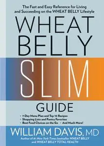 «Wheat Belly Slim Guide» by William Davis (M.D.)