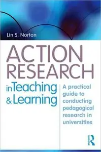 Action Research in Teaching and Learning: A Practical Guide to Conducting Pedagogical Research in Universities (repost)