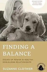 Finding A Balance: Issues Of Power In Healthy Dog/Human Relationships