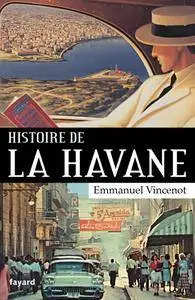 Emmanuel Vincenot, "Histoire de La Havane"