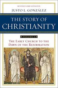 Story of Christianity, Volume 1: The Early Church to the Reformation