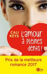 Cali Keys - L'amour à pleines dents !: Prix de la meilleure romance 2017