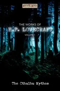 «The Works of H.P. Lovecraft Vol. I - The Cthulhu Mythos» by H.P. Lovecraft