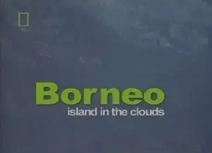 National Geographic - The Living Edens - Borneo - Island in the Wild