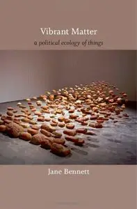 Vibrant Matter: A Political Ecology of Things (repost)