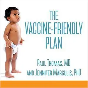 The Vaccine-Friendly Plan: Dr. Paul's Safe and Effective Approach to Immunity and Health [Audiobook]