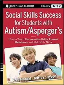 Social Skills Success for Students with Autism / Asperger's: Helping Adolescents on the Spectrum to Fit In