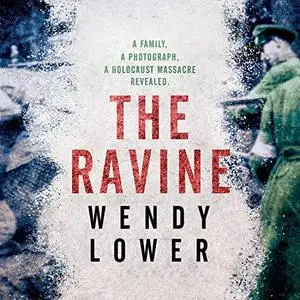 The Ravine: A Family, a Photograph, a Holocaust Massacre Revealed [Audiobook]