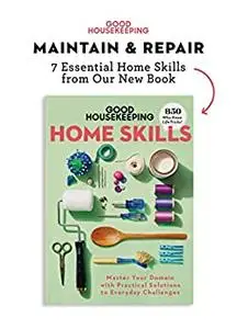 Good Housekeeping Maintain & Repair: 7 Home Skills from Our New Book