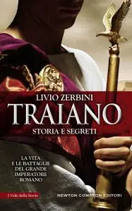 Livio Zerbini - Traiano. Storia e segreti