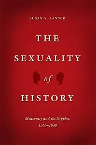 The Sexuality of History: Modernity and the Sapphic, 1565-1830