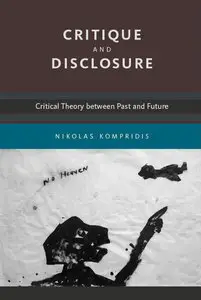 Critique and Disclosure: Critical Theory between Past and Future (repost)
