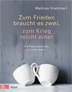 Zum Frieden braucht es zwei, zum Krieg reicht einer: Wie Paare Konflikte in Liebe lösen