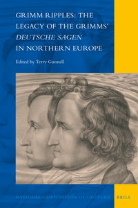 Grimm Ripples : The Legacy of the Grimms’ Deutsche Sagen in Northern Europe