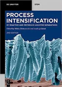 Process Intensification: by Reactive and Membrane-assisted Separations  Ed 2