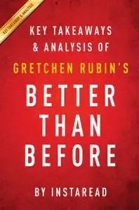 «Better Than Before: by Gretchen Rubin | Key Takeaways & Analysis» by Instaread