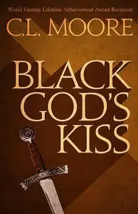 «Black God's Kiss» by C.L.Moore