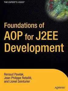 Foundations of AOP for J2EE Development (Foundation) by  Renaud Pawlak 
