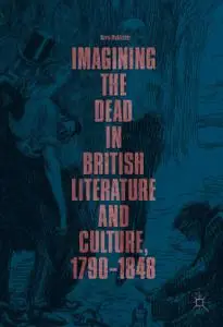 Imagining the Dead in British Literature and Culture, 1790–1848