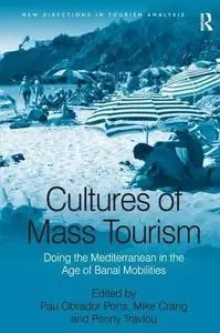 Cultures of Mass Tourism (New Directions in Tourism Analysis) (Repost)