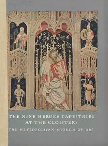 James J Rorimer; Margaret B Freeman - The Nine Heroes tapestries at the Cloisters
