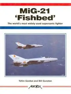 Mig-21 'Fishbed': The World's Most Widely Used Supersonic Fighter (Aerofax) (Repost)