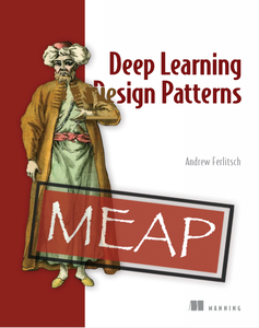 Deep Learning Design Patterns [MEAP]
