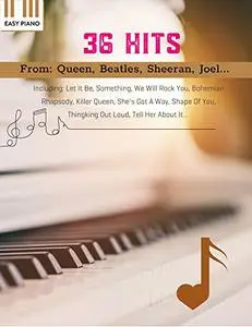 36 Hits Easy Piano: Favorite songs by well-known artists including Queen, Beatles, Joel, Sheeran...