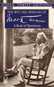 The Wit and Wisdom of Mark Twain: A Book of Quotations