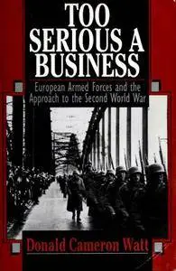 Too Serious a Business: European Armed Forces and the Approach to the Second World War