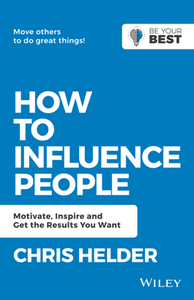 How to Influence People : Motivate, Inspire and Get the Results You Want, 2nd Edition