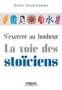 S'exercer au bonheur : La voie des stoïciens