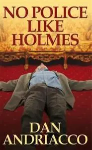 «No Police Like Holmes» by Dan Andriacco