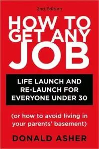 How to Get Any Job: Life Launch and Re-Launch for Everyone Under 30... (repost)