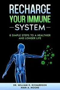 Recharge Your Immune System: 8 Simple Steps to a Healthier and Longer Life