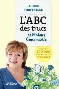 Louise Robitaille, "L'ABC Des Trucs De Madame Chasse Taches"