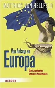 Von Anfang an Europa: Die Geschichte unseres Kontinents