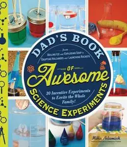 «Dad's Book of Awesome Science Experiments» by Mike Adamick