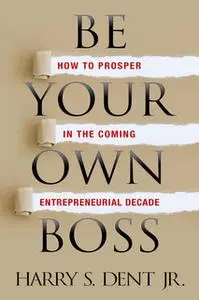 «Be Your Own Boss» by Harry S. Dent Jr.