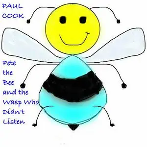 «Pete the Bee and the Wasp Who Didn't Listen» by Paul Cook