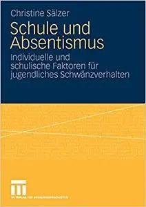 Schule und Absentismus: Individuelle und schulische Faktoren für jugendliches Schwänzverhalten