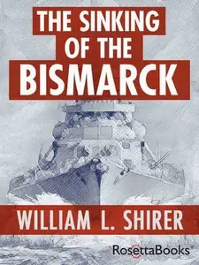 The Sinking of the Bismarck: The Deadly Hunt